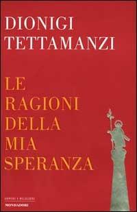 Le ragioni della mia speranza - Dionigi Tettamanzi - Libro Mondadori 2002, Uomini e religioni. Cartonati | Libraccio.it