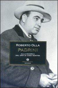 Padrini. Alla ricerca del Dna di Cosa Nostra - Roberto Olla - Libro Mondadori 2003, Oscar storia | Libraccio.it