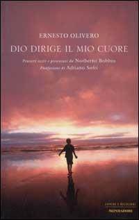 Dio dirige il mio cuore - Ernesto Olivero - Libro Mondadori 2003, Uomini e religioni. Cartonati | Libraccio.it