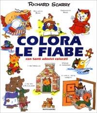 Colora le fiabe. Con tanti adesivi colorati - Richard Scarry - Libro Mondadori 2003, I libri attivi | Libraccio.it