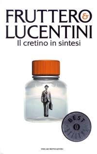 Il cretino in sintesi - Carlo Fruttero, Franco Lucentini - Libro Mondadori 2003, Oscar bestsellers | Libraccio.it