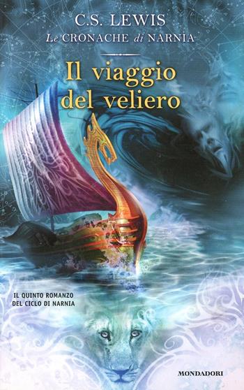 Il viaggio del veliero - Clive S. Lewis - Libro Mondadori 2003, Junior Fantasy | Libraccio.it