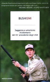 Bushismi. Saggezza e umorismo involontario del 43° presidente degli USA  - Libro Mondadori 2003 | Libraccio.it