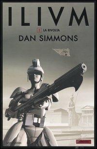 La rivolta. Ilium. Vol. 2 - Dan Simmons - Libro Mondadori 2004 | Libraccio.it