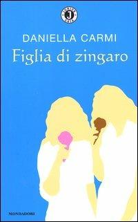 Figlia di zingaro - Daniella Carmi - Libro Mondadori 2004, Gaia junior | Libraccio.it