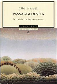 Passaggi di vita. Le crisi che ci spingono a crescere - Alba Marcoli - Libro Mondadori 2004, Oscar saggi | Libraccio.it