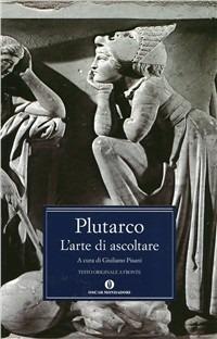 L' arte di ascoltare - Plutarco - Libro Mondadori 1991, Oscar classici greci e latini | Libraccio.it