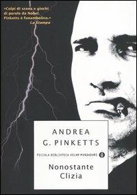 Nonostante Clizia - Andrea G. Pinketts - Libro Mondadori 2004, Piccola biblioteca oscar | Libraccio.it