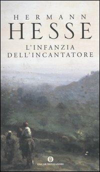 L' infanzia dell'incantatore - Hermann Hesse - Libro Mondadori 2004, Oscar scrittori moderni | Libraccio.it