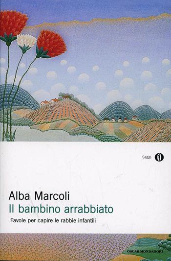 Il bambino arrabbiato. Favole per capire le rabbie infantili - Alba Marcoli - Libro Mondadori 1996, Oscar saggi | Libraccio.it