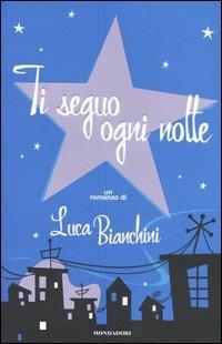 Ti seguo ogni notte - Luca Bianchini - Libro Mondadori 2004, Omnibus | Libraccio.it
