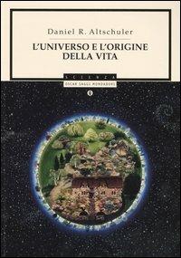 L' universo e l'origine della vita - Daniel R. Altschuler - Libro Mondadori 2005, Oscar saggi | Libraccio.it