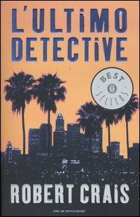 L'ultimo detective - Robert Crais - Libro Mondadori 2004, Oscar bestsellers | Libraccio.it
