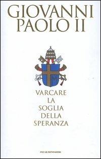 Varcare la soglia della speranza - Giovanni Paolo II, Vittorio Messori - Libro Mondadori 2004, Oscar bestsellers | Libraccio.it