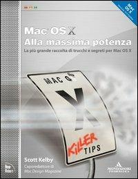 Mac OS X alla massima potenza - Scott Kelby - Libro Mondadori Informatica 2004, Grafica | Libraccio.it