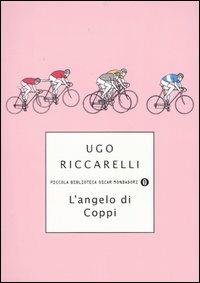L' angelo di Coppi - Ugo Riccarelli - Libro Mondadori 2004, Piccola biblioteca oscar | Libraccio.it