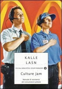 Culture Jam. Manuale di resistenza del consumatore globale - Kalle Lasn - Libro Mondadori 2004, Piccola biblioteca oscar | Libraccio.it