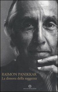 La dimora della saggezza - Raimon Panikkar - Libro Mondadori 2005, Oscar varia | Libraccio.it