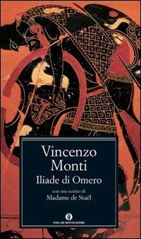 Iliade di Omero - Vincenzo Monti - Libro Mondadori 2005, Oscar classici | Libraccio.it