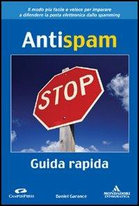 Antispam. Guida rapida - Daniel Garance - Libro Mondadori Informatica 2005, Argomenti generali | Libraccio.it