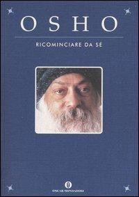 Ricominciare da sé - Osho - Libro Mondadori 2005, Oscar varia | Libraccio.it