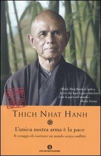 L' unica nostra arma è la pace. Il coraggio di costruire un mondo senza conflitti - Thich Nhat Hanh - Libro Mondadori 2005, Oscar varia | Libraccio.it