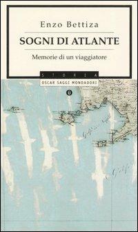Sogni di Atlante. Memorie di un viaggiatore - Enzo Bettiza - Libro Mondadori 2005, Oscar saggi | Libraccio.it