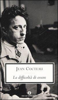 La difficoltà di essere - Jean Cocteau - Libro Mondadori 2005, Oscar scrittori moderni | Libraccio.it