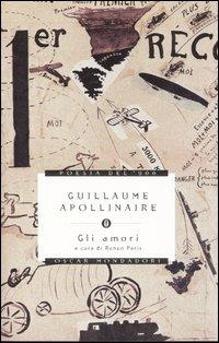 Gli amori. Testo francese a fronte - Guillaume Apollinaire - Libro Mondadori 2005, Oscar poesia del Novecento | Libraccio.it