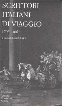 Scrittori italiani di viaggio. Vol. 1: 1700-1861.  - Libro Mondadori 2008, I Meridiani | Libraccio.it