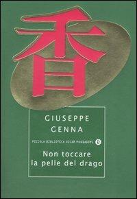 Non toccare la pelle del drago - Giuseppe Genna - Libro Mondadori 2005, Piccola biblioteca oscar | Libraccio.it