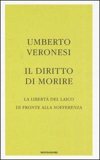 Il diritto di morire. La libertà del laico di fronte alla sofferenza - Umberto Veronesi - Libro Mondadori 2005, Frecce | Libraccio.it