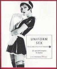 Uniform Sex. 25 racconti erotici in divisa  - Libro Mondadori 2005, Piccola biblioteca oscar | Libraccio.it