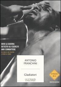 Gladiatori - Antonio Franchini - Libro Mondadori 2005, Strade blu. Non Fiction | Libraccio.it