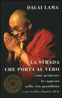 La strada che porta al vero. Come praticare la saggezza nella vita quotidiana - Gyatso Tenzin (Dalai Lama) - Libro Mondadori 2005, Oscar bestsellers | Libraccio.it