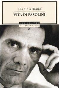 Vita di Pasolini - Enzo Siciliano - Libro Mondadori 2005, Oscar saggi | Libraccio.it