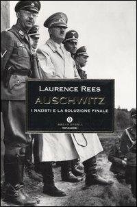 Auschwitz. I nazisti e la soluzione finale - Laurence Rees - Libro Mondadori 2006, Oscar storia | Libraccio.it