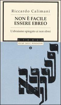 Non è facile essere ebreo. L'ebraismo spiegato ai non ebrei - Riccardo Calimani - Libro Mondadori 2006, Oscar saggi | Libraccio.it