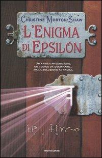 L' enigma di Epsilon - Christine Morton-Shaw - Libro Mondadori 2006 | Libraccio.it