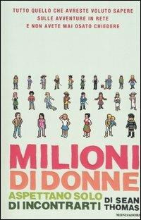 Milioni di donne aspettano solo di incontrarti - Sean Thomas - Libro Mondadori 2006, Omnibus | Libraccio.it
