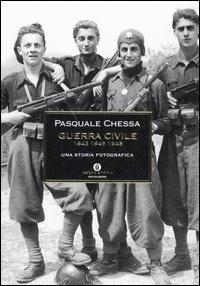 Guerra civile 1943-1945-1948. Una storia fotografica - Pasquale Chessa - Libro Mondadori 2006, Oscar storia | Libraccio.it