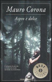 Aspro e dolce - Mauro Corona - Libro Mondadori 2006, Oscar bestsellers | Libraccio.it