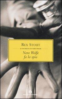 Nero Wolfe fa la spia - Rex Stout - Libro Mondadori 2006, Oscar scrittori moderni | Libraccio.it