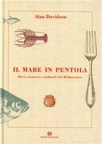 Il mare in pentola. Pesci, crostacei e molluschi del Mediterraneo - Alan Davidson - Libro Mondadori 2005, Oscar guide | Libraccio.it