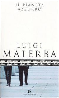 Il pianeta azzurro - Luigi Malerba - Libro Mondadori 2006, Oscar scrittori moderni | Libraccio.it
