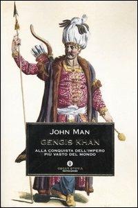 Gengis Khan. Alla conquista dell'impero più vasto del mondo - John Man - Libro Mondadori 2006, Oscar storia | Libraccio.it