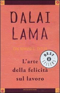 L' arte della felicità sul lavoro - Gyatso Tenzin (Dalai Lama), Howard C. Cutler - Libro Mondadori 2006, Oscar bestsellers | Libraccio.it