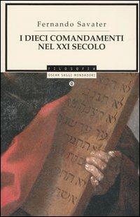 I dieci comandamenti nel XXI secolo - Fernando Savater - Libro Mondadori 2006, Oscar saggi | Libraccio.it