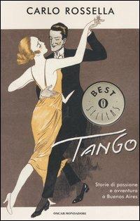 Tango. Storie di passione e avventura a Buenos Aires - Carlo Rossella - Libro Mondadori 2006, Oscar bestsellers | Libraccio.it