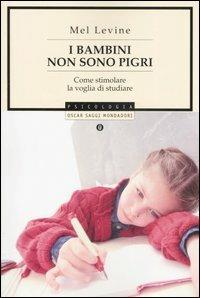 I bambini non sono pigri. Come stimolare la voglia di studiare - Mel Levine - Libro Mondadori 2006, Oscar saggi | Libraccio.it